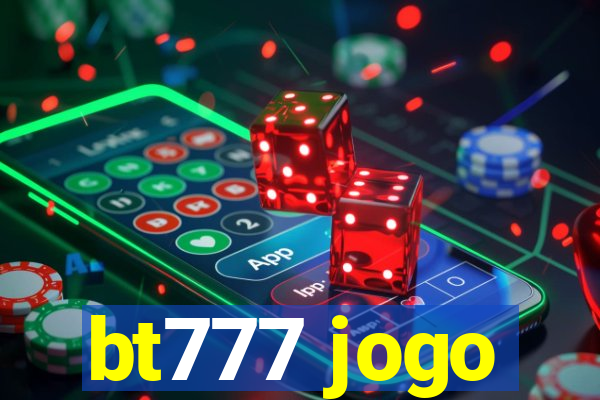 bt777 jogo